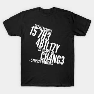 Intelligence is the ability to adapt to change T-Shirt